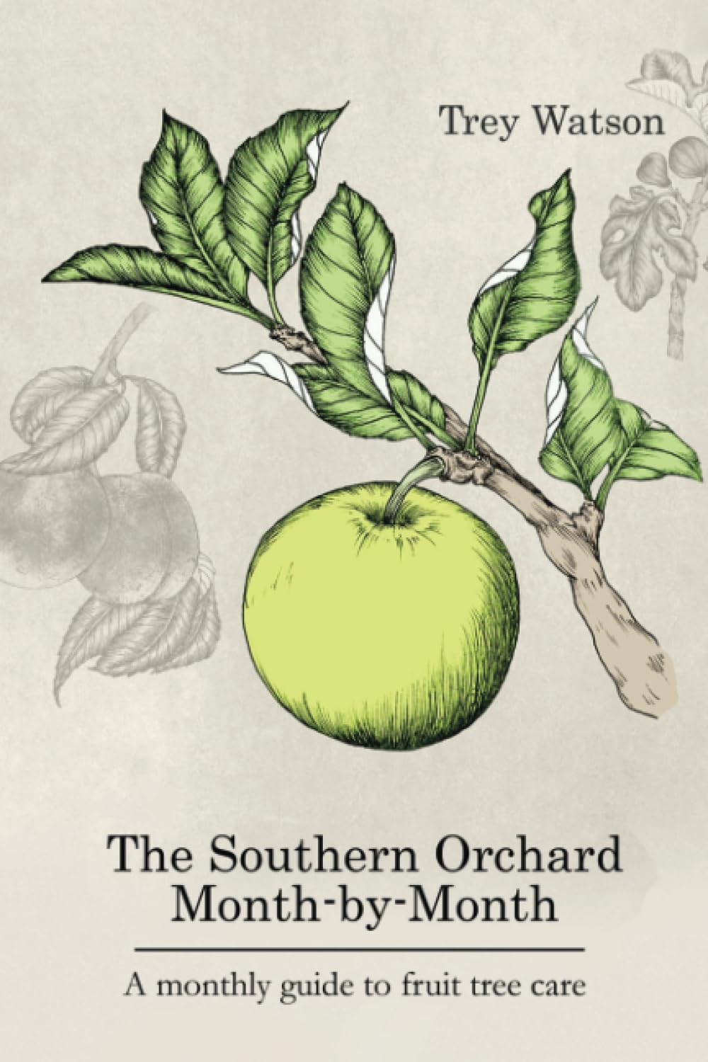 The Southern Orchard Month-By-Month: A Monthly Guide to Fruit Tree Care