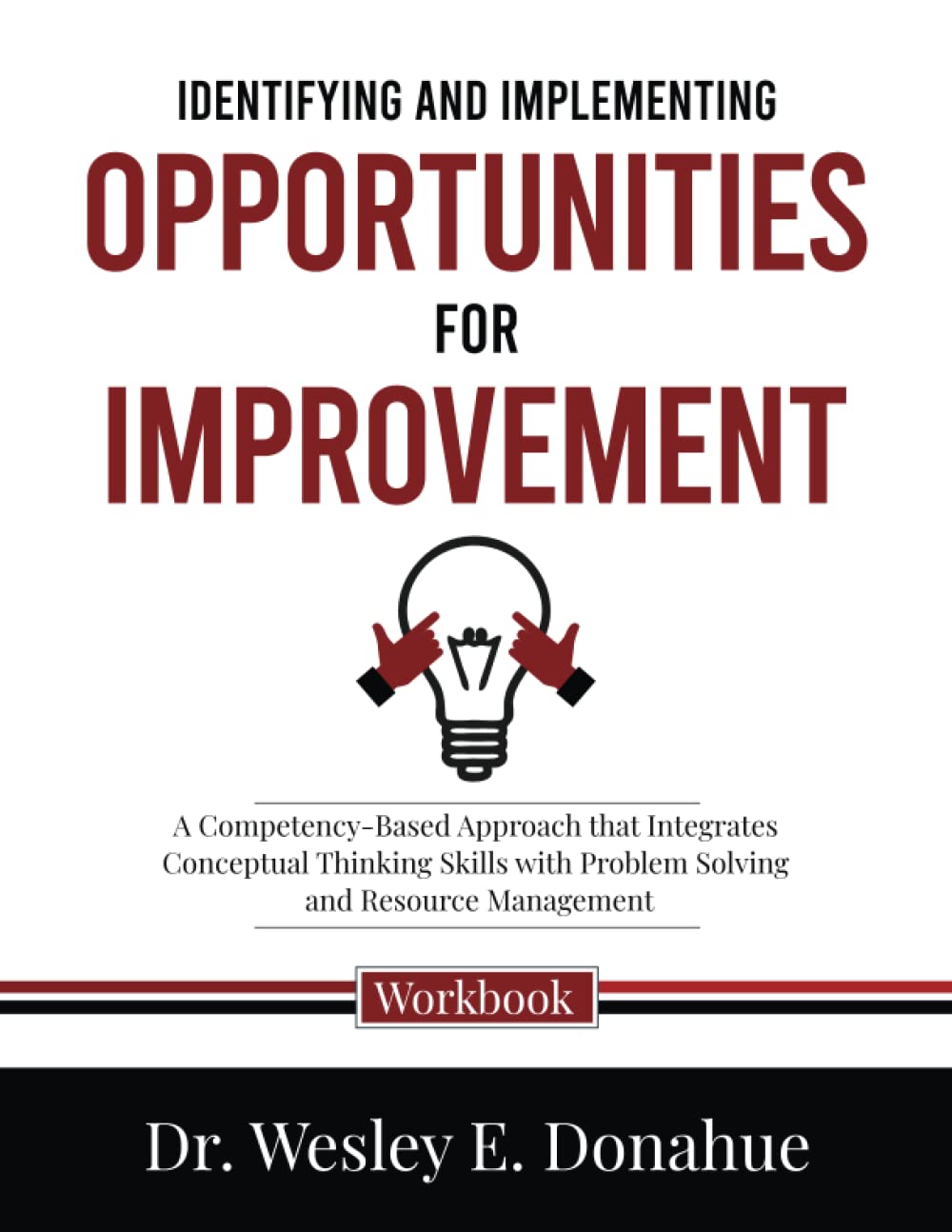 Identifying and Implementing Opportunities for Improvement: A Competency-Based Approach that Integrates Conceptual Thinking Skills with Problem ... Workbooks for Structured Learning)