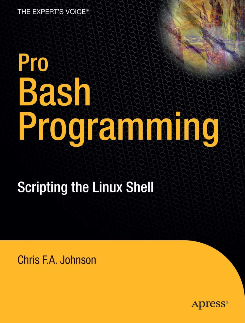 Pro Bash Programming: Scripting the Linux Shell (Expert's Voice in Linux) 1st ed. Edition