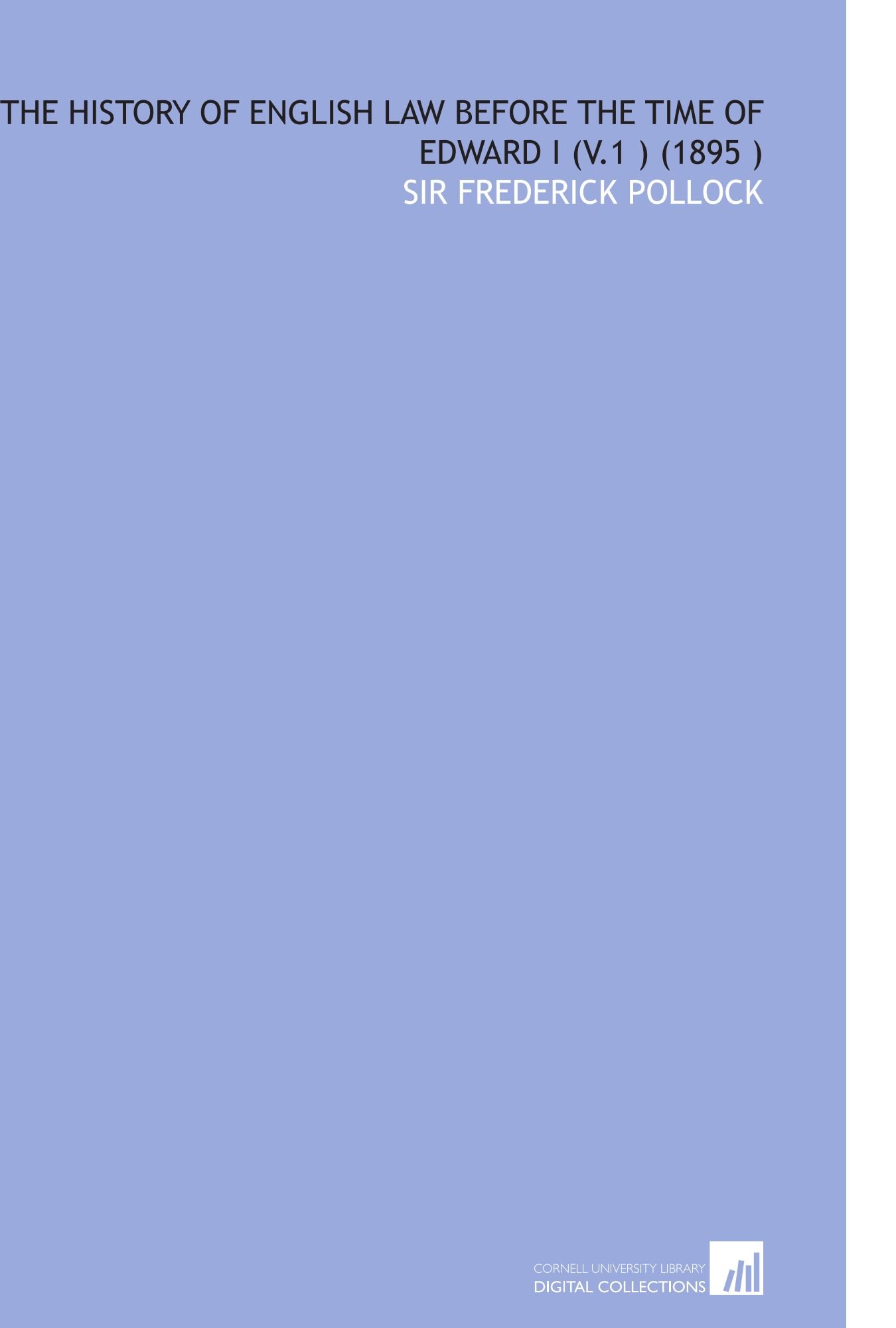The History of English Law Before the Time of Edward I (V.1 ) (1895 )