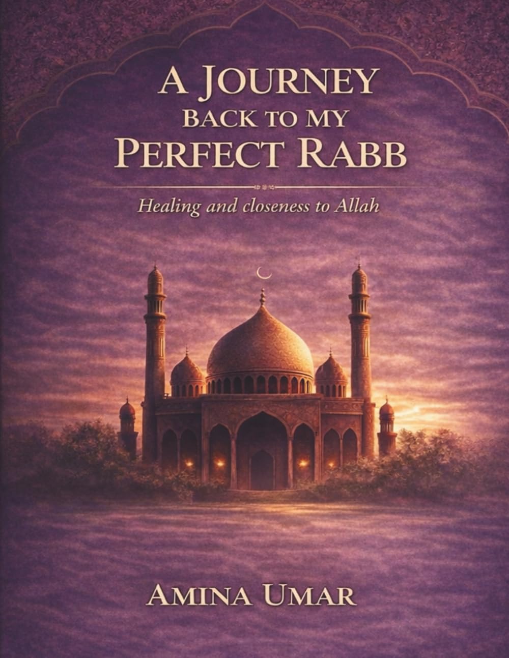 A JOURNEY BACK TO MY PERFECT RABB: Healing & closeness to Allah