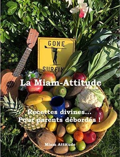 Télécharger La Miam-Attitude: Recettes divines... Pour Parents débordés ! Francais PDF