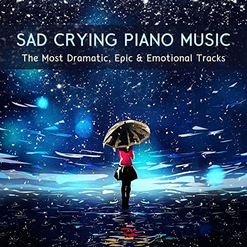 Sad Crying Piano Music The Most Dramatic, Epic & Emotional Tracks by