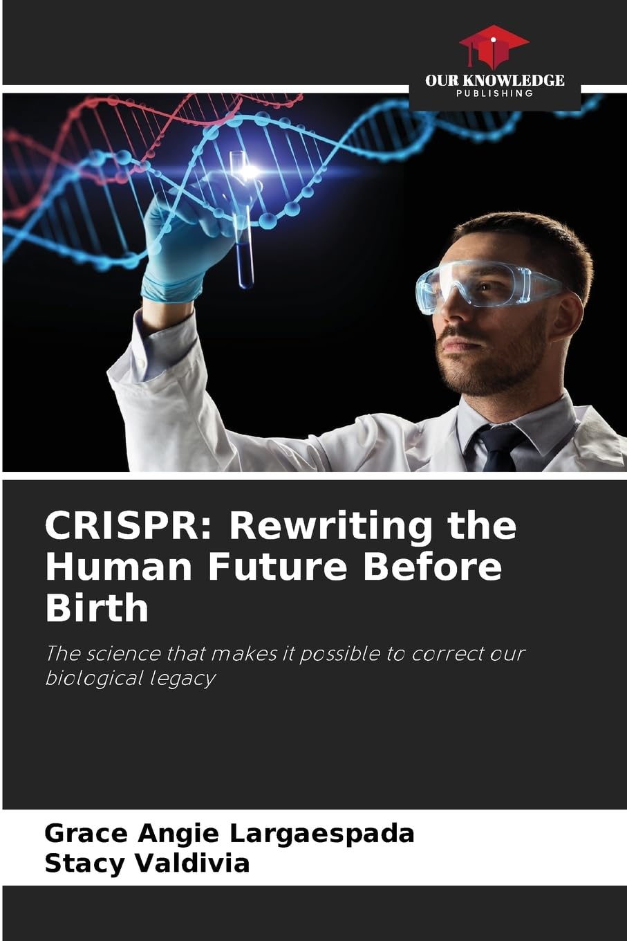 CRISPR: Rewriting the Human Future Before Birth: The science that makes it possible to correct our biological legacy