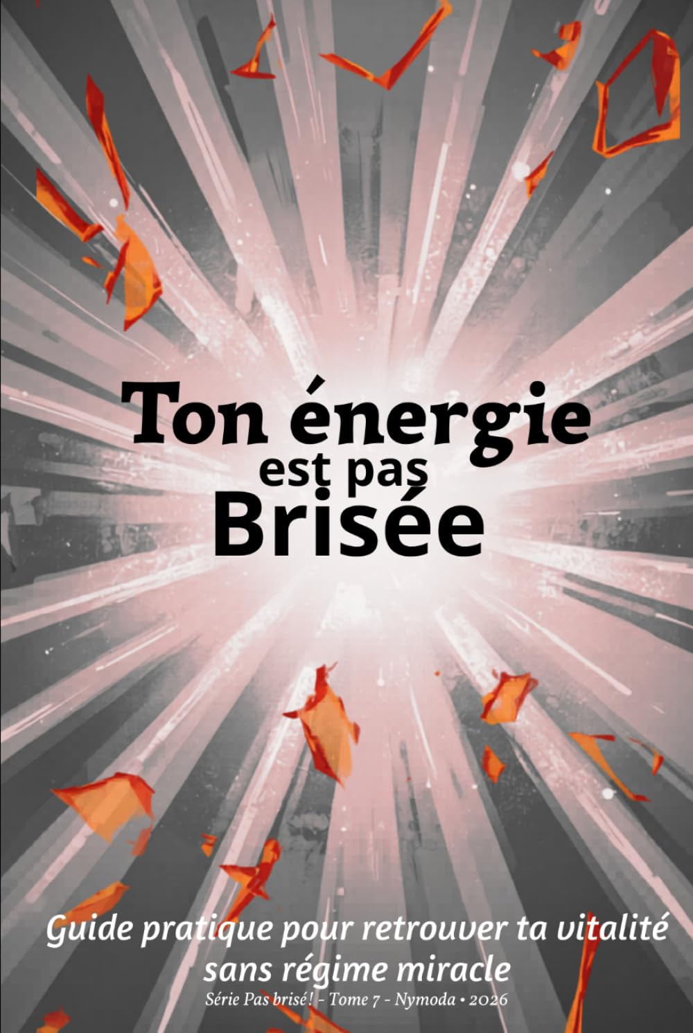Ton énergie est pas brisée: Guide pratique pour retrouver ta vitalité sans régime miracle