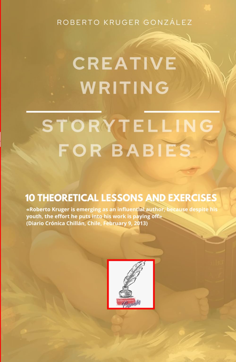 CREATIVE WRITING: STORYTELLING FOR BABIES: 10 THEORETICAL LESSONS AND EXERCISES (Creative Writing - Cervantes Writing Academy / Sintagma Publishing Group)