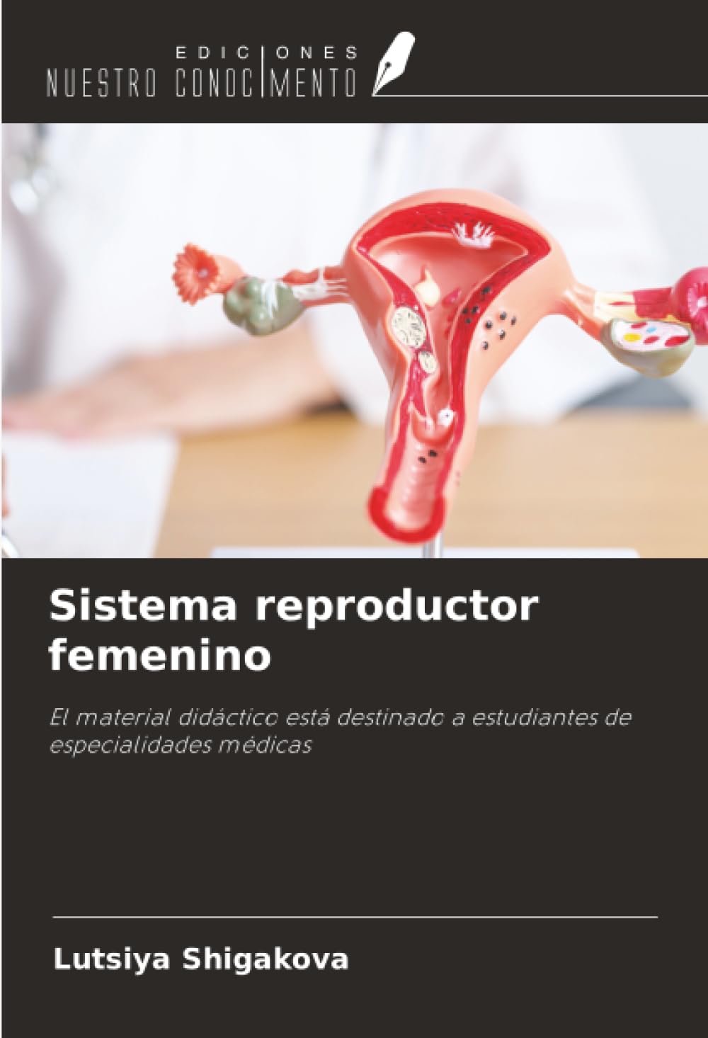 Sistema reproductor femenino: El material didáctico está destinado a estudiantes de especialidades médicas