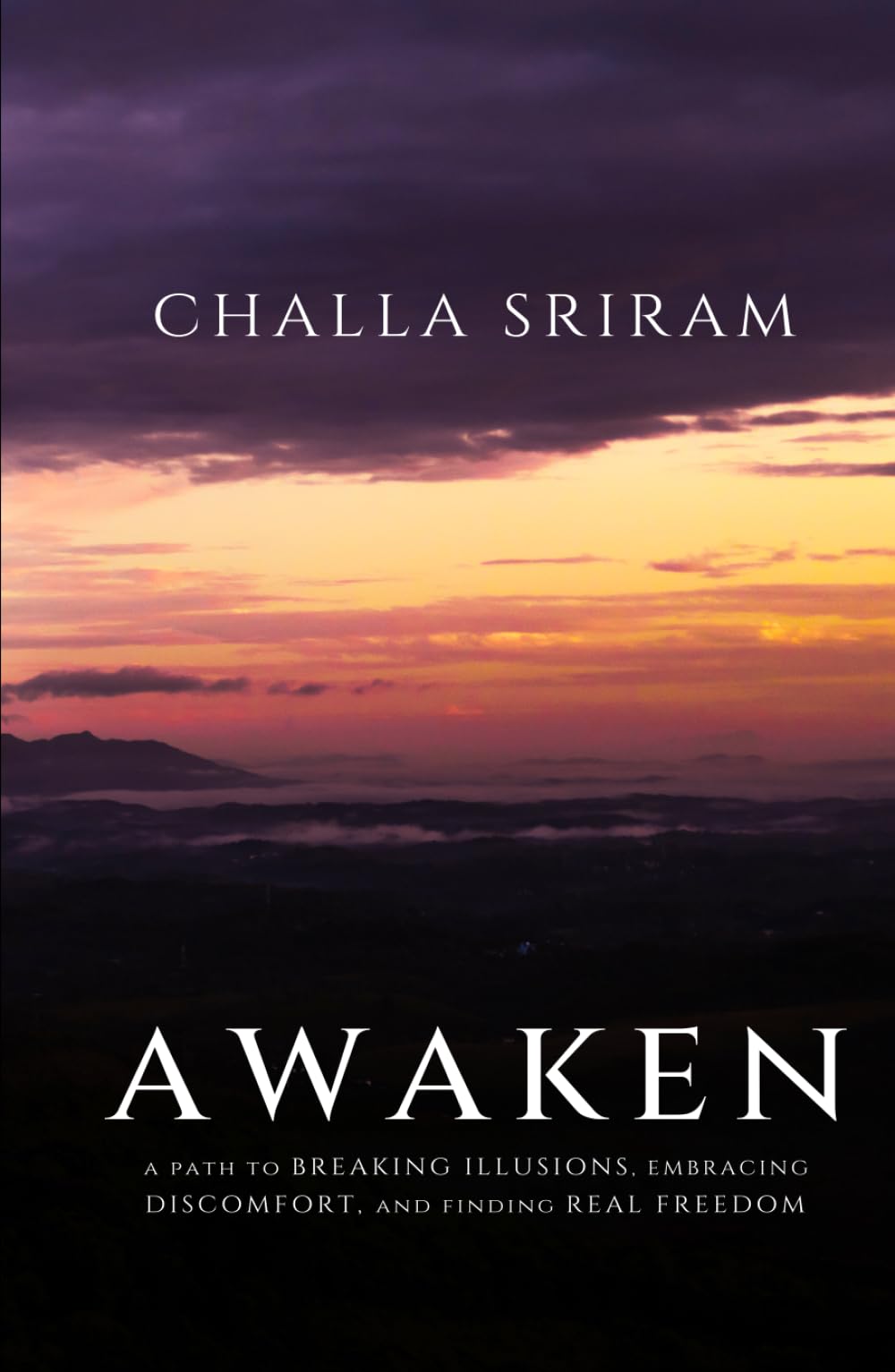 AWAKEN: A Path to Breaking Illusions, Embracing Discomfort, and Finding Real Freedom