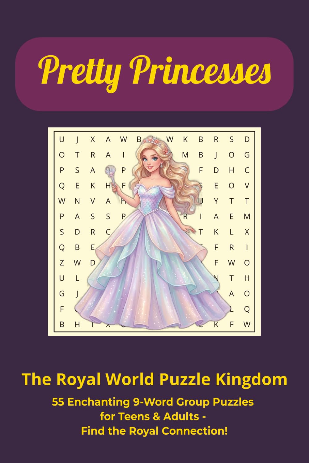 Pretty Princesses: The Royal Word Puzzle Kingdom: 55 Enchanting 9-Word Group Puzzles for Girls, Teens & Adults - Find the Royal Connection!