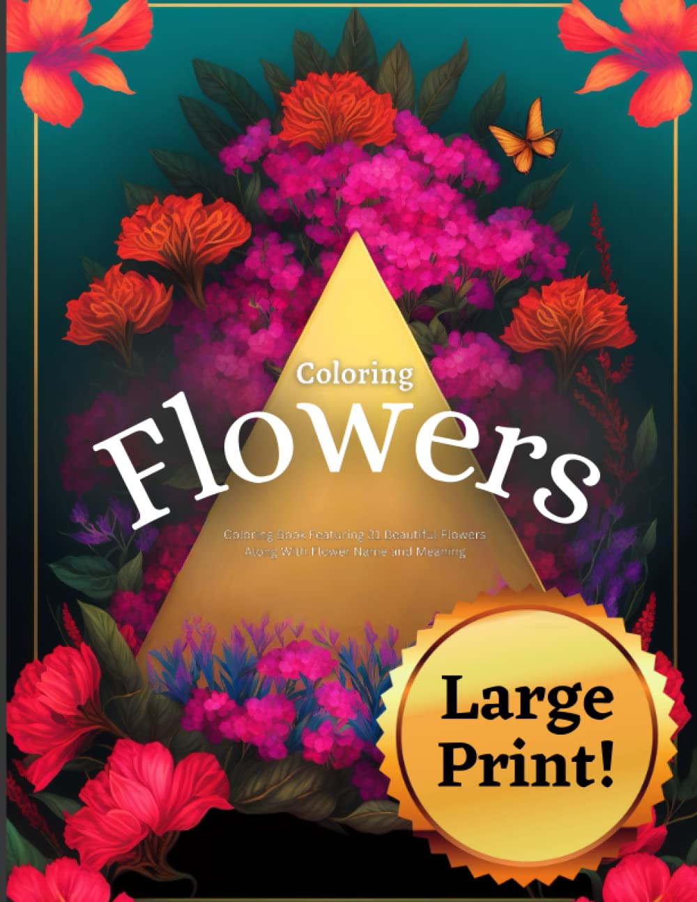 Coloring Flowers: Adult Coloring Book Featuring 31 Large-Print Flowers With Flower Name and Symbolic Meaning: Increase Relaxation, Creativity, and Positive Mood: Large-Print Coloring Book