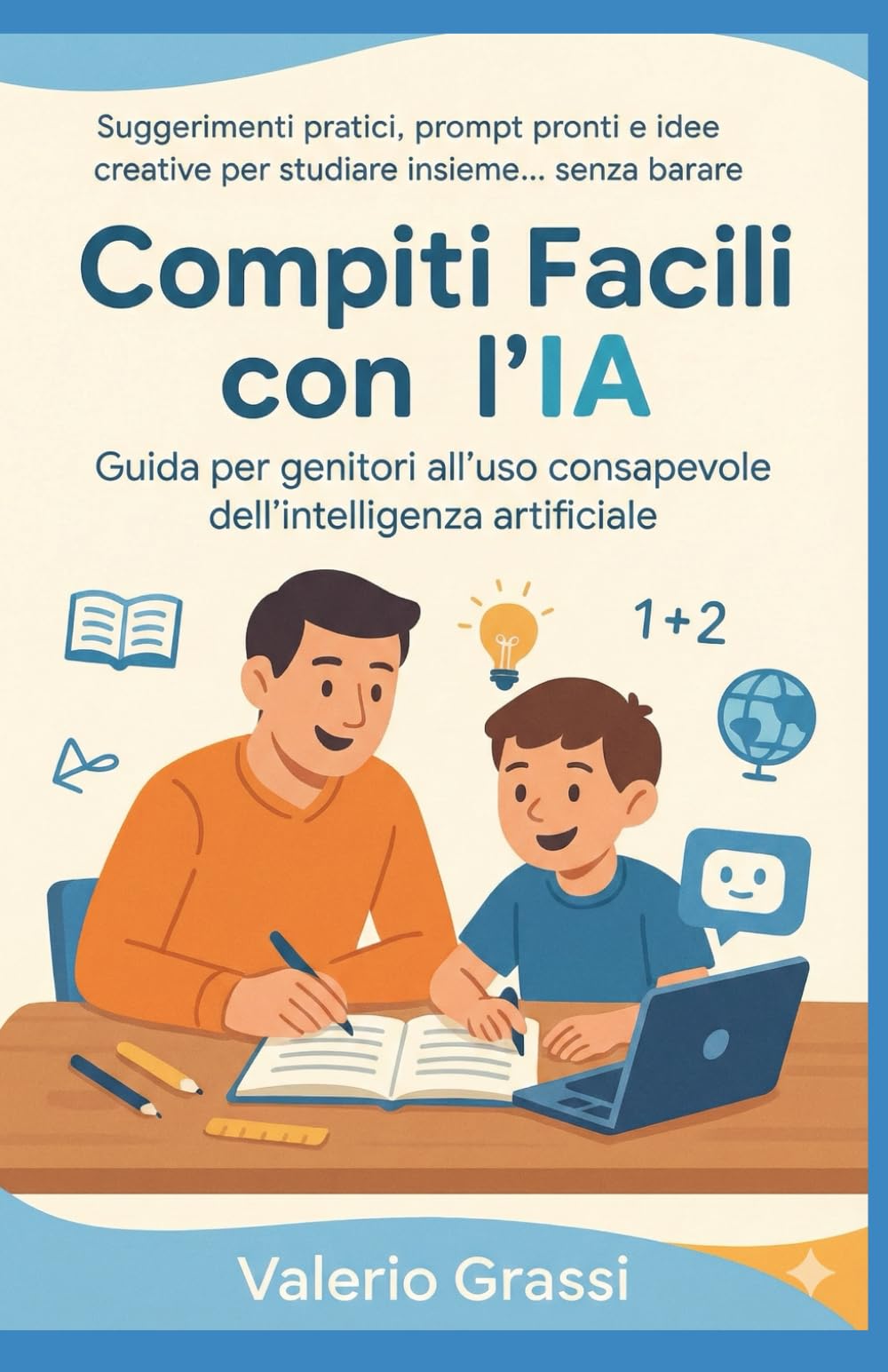 Compiti Facili con l’IA: La guida per genitori all'intelligenza artificiale per i compiti delle elementari e medie