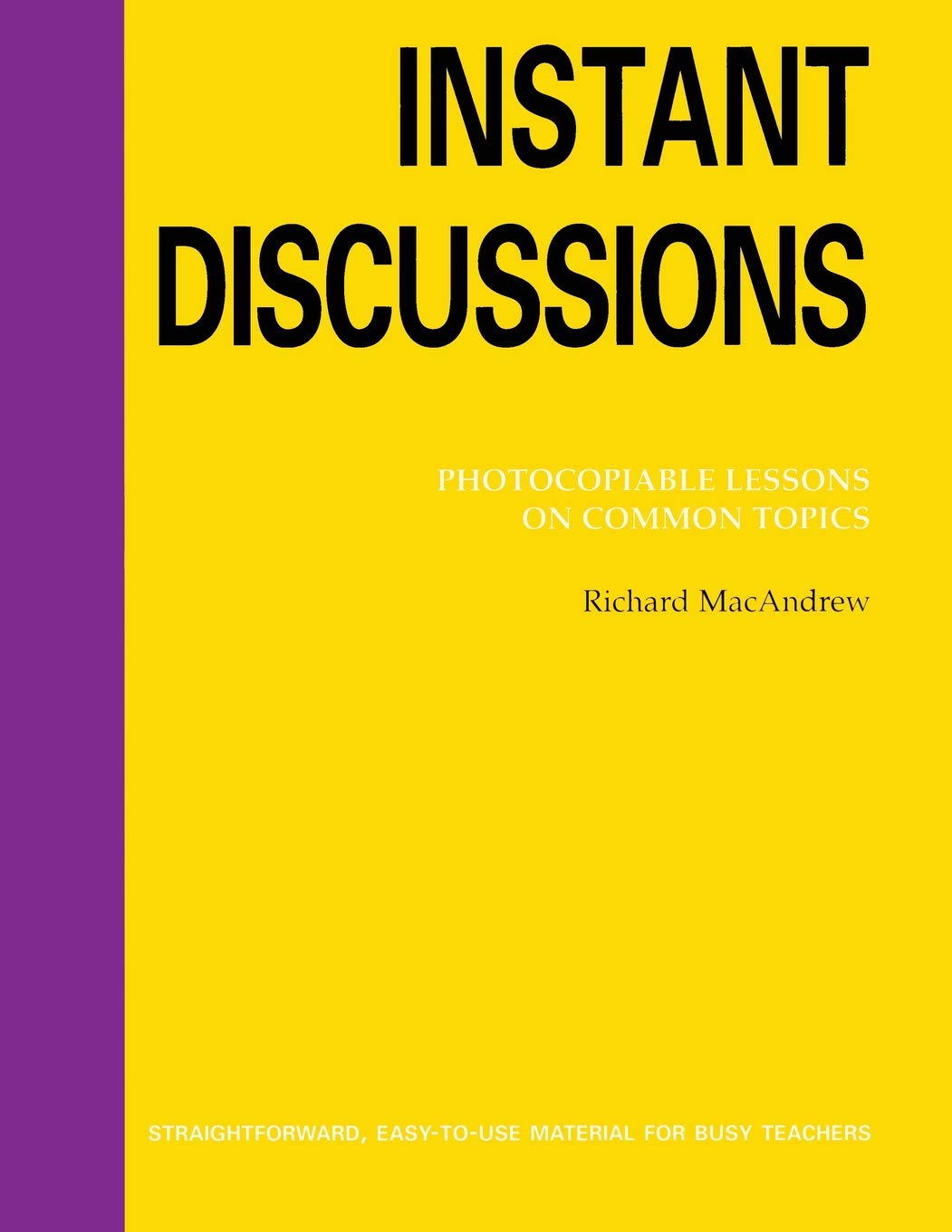 Instant Discussions: Photocopiable Lessons on Common Topics (Photocopiable  ELT Instant Lessons Series): Photocopiable Lessons on Common Topics  (Instant Lessons Series): Amazon.co.uk: Martinez, Ron, MacAndrew, Richard:  9780759396302: Books