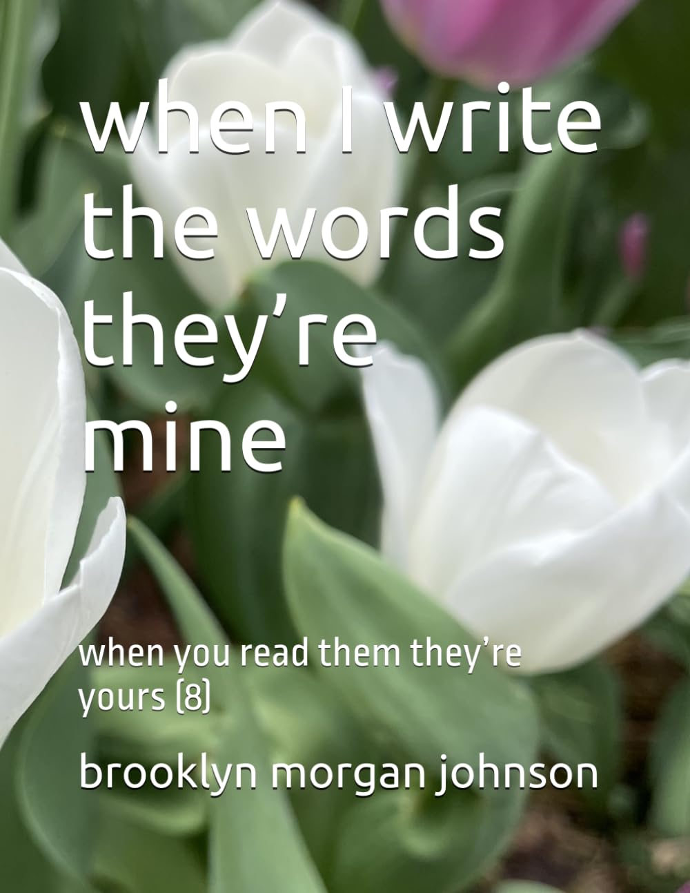 when I write the words they’re mine: when you read them they’re yours (8)