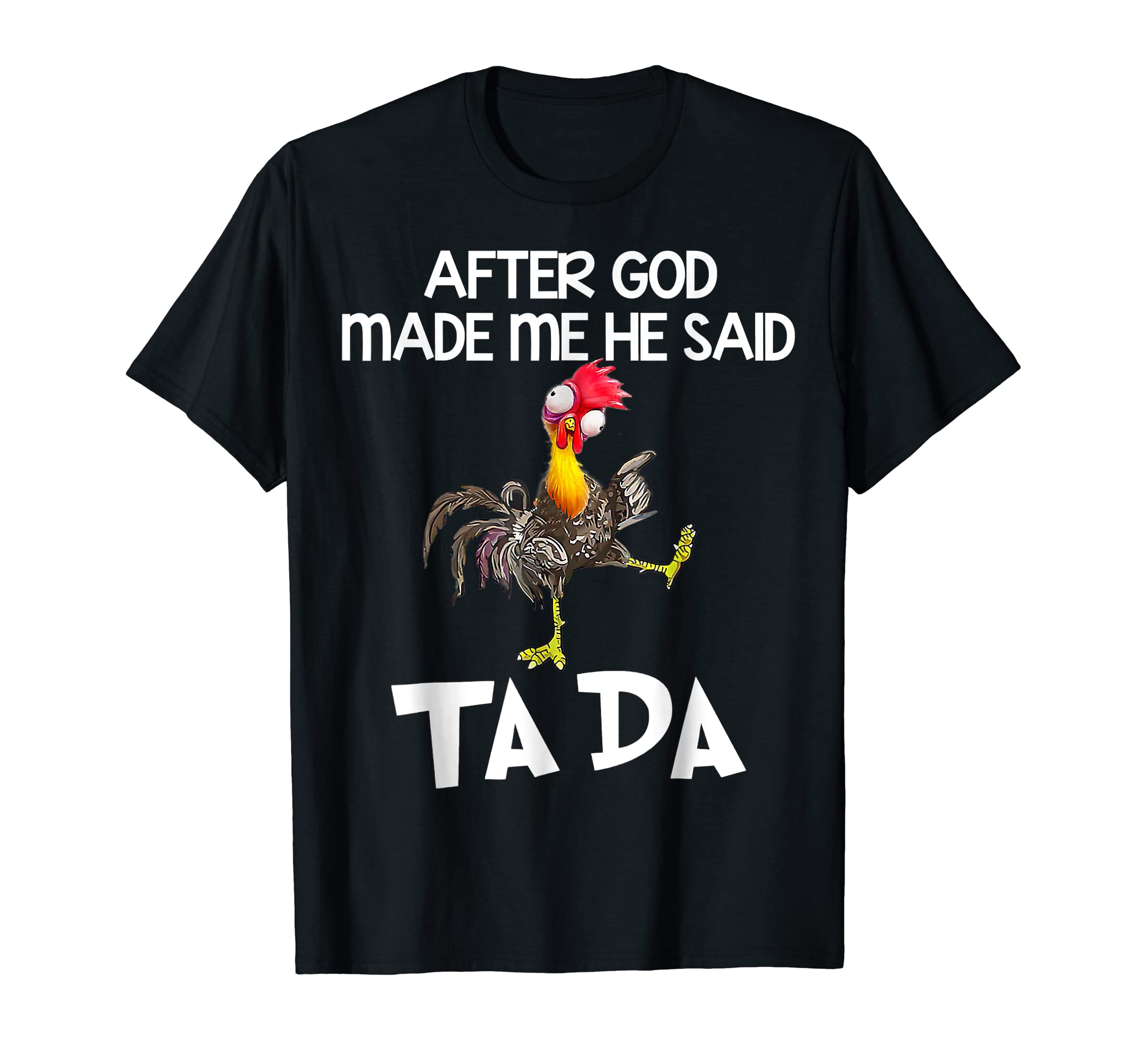 After God made Me He Said Ta Da Funny Chicken T-Shirt