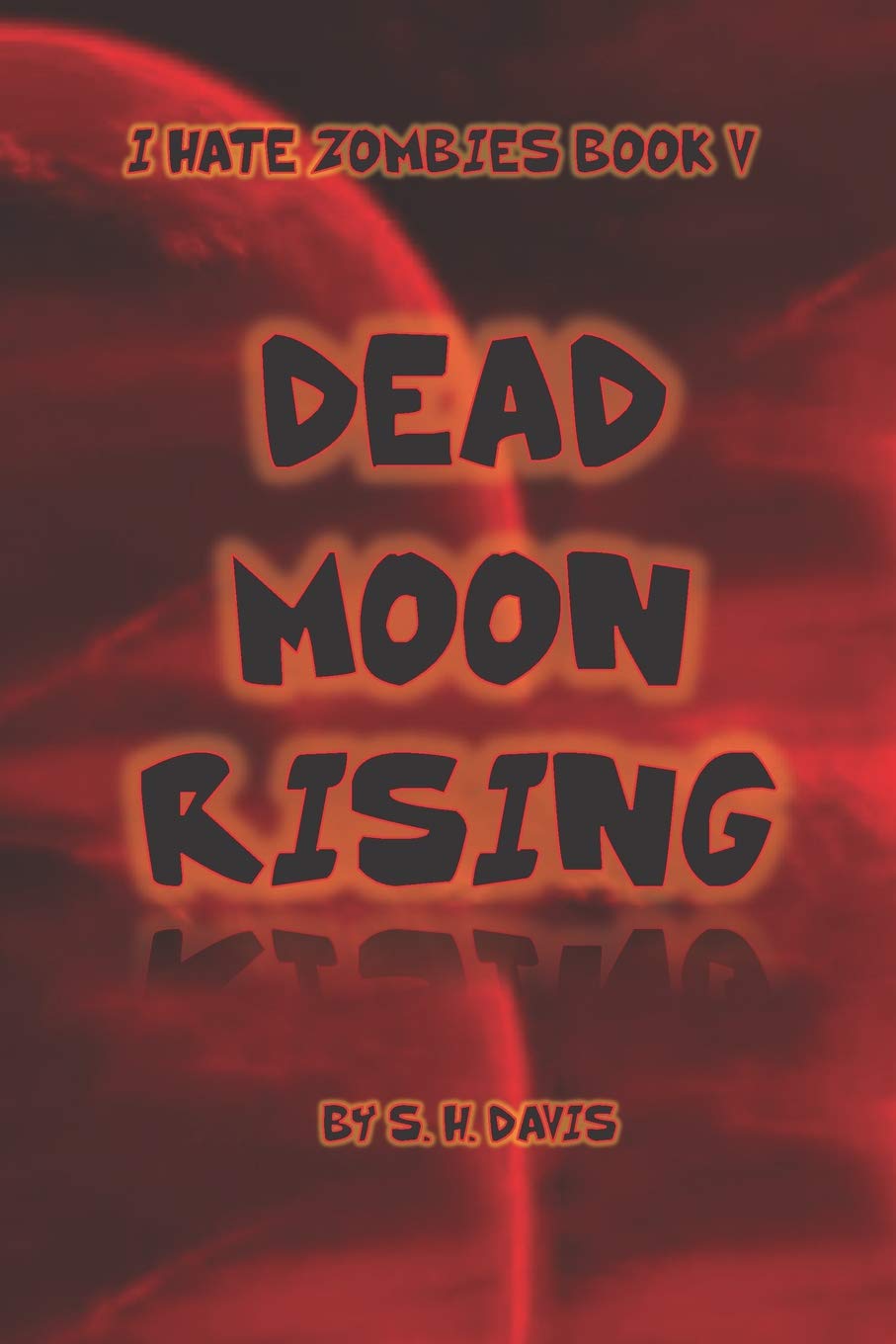 I Hate Zombies Book V: Dead Moon Rising