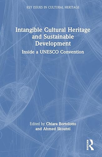 Intangible Cultural Heritage and Sustainable Development: Inside a UNESCO Convention (Key Issues in Cultural Heritage)