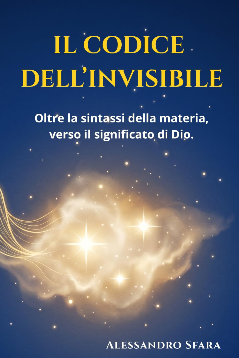 IL CODICE DELL’INVISIBILE: Oltre la sintassi della materia, verso il significato di Dio.