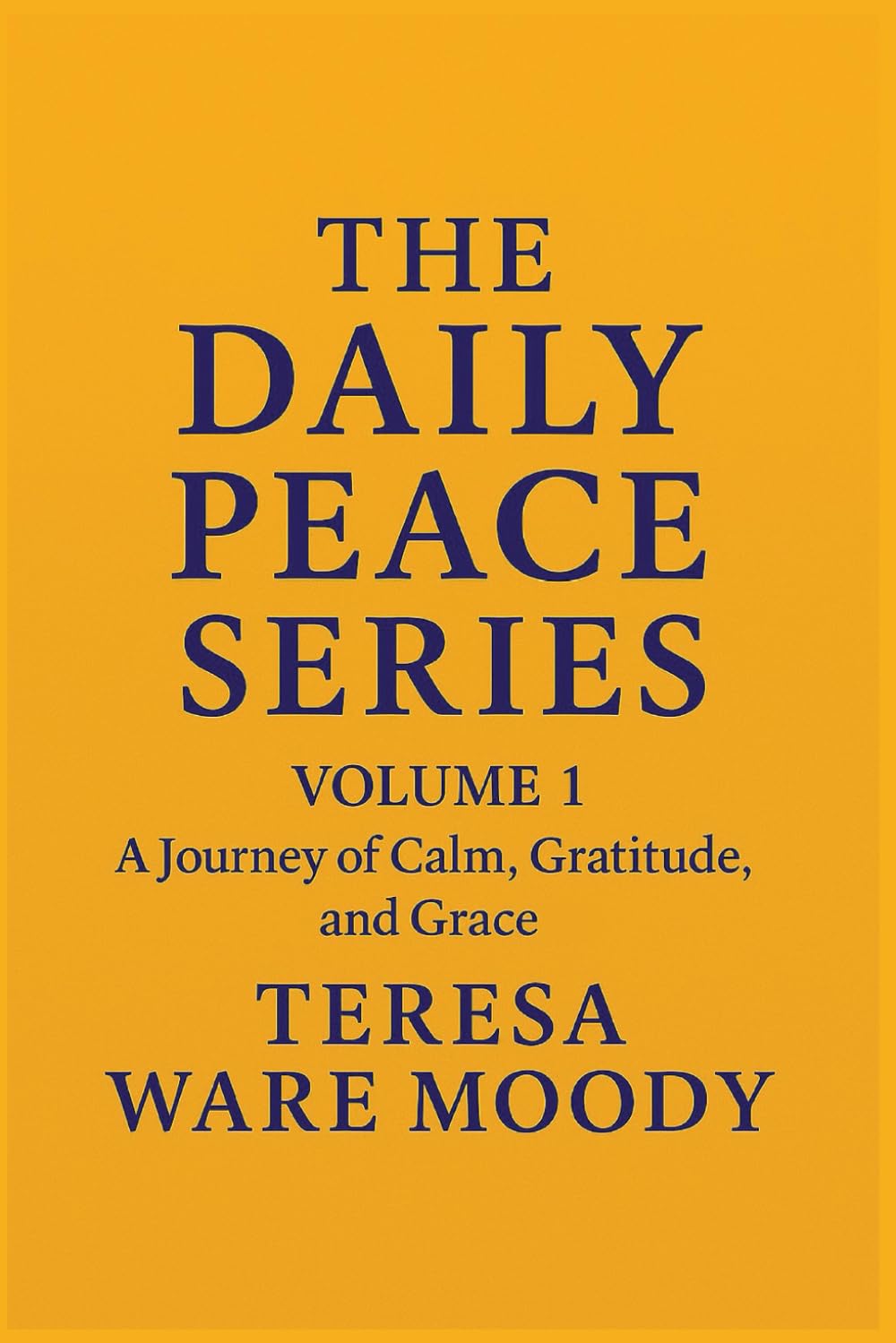 THE DAILY PEACE SERIES: VOLUME 1: A Journey of Calm, Gratitude, and Grace