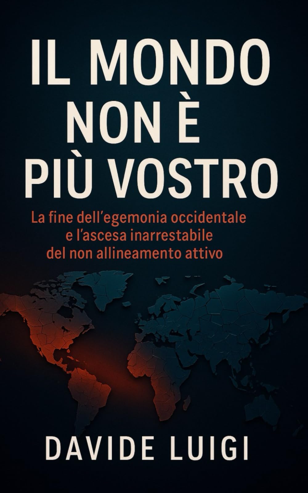 Il Mondo Non è Più Vostro: La fine dell'egemonia occidentale e l'ascesa inarrestabile del non allineamento attivo (POWER MATRIX)