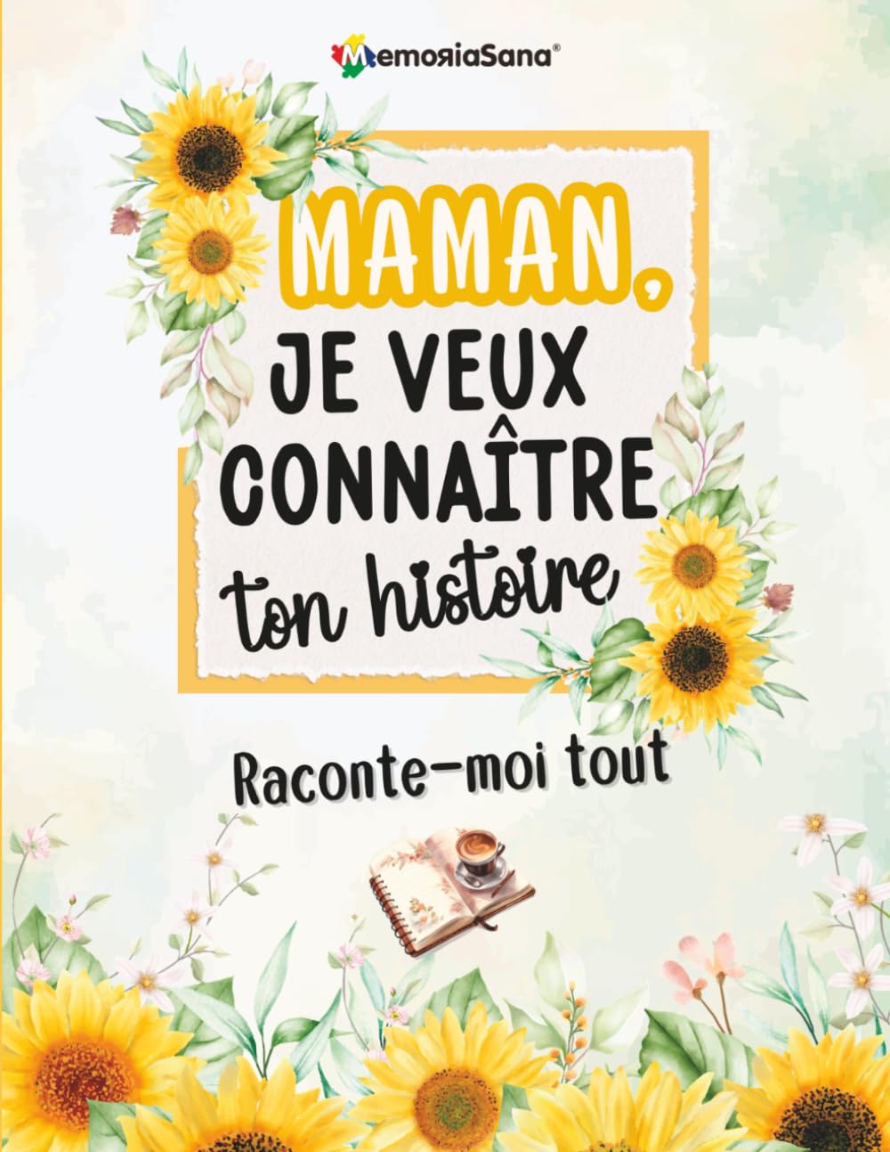 Maman, je veux connaître ton histoire… Raconte-moi tout: Plus de 200 questions pour découvrir et lire ton histoire, la partager et transmettre un héritage d’amour