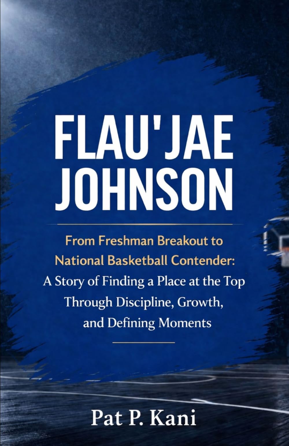 FLAU'JAE JOHNSON: From Freshman Breakout to National Basketball Contender: A Story of Finding a Place at the Top Through Discipline, Growth, and Defining Moments
