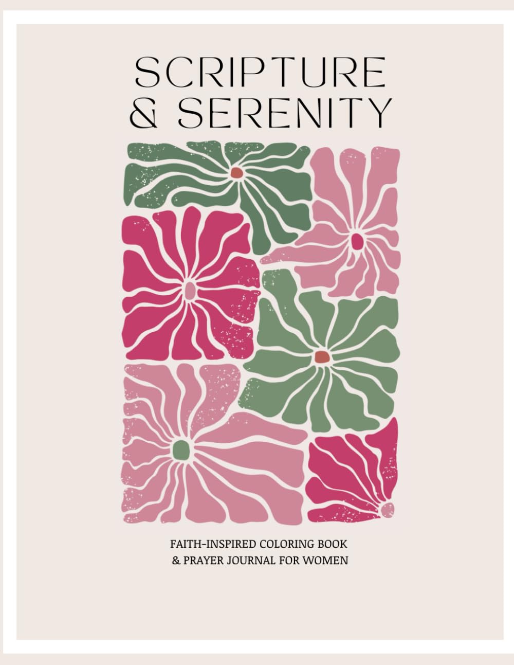 SCRIPTURE & SERENITY: FAITH-INSPIRED COLORING BOOK & PRAYER JOURNAL FOR WOMEN