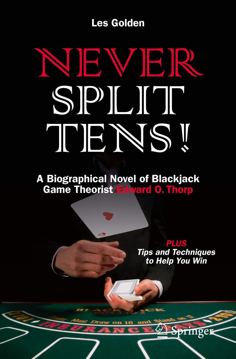 Buy Never Split Tens!: A Biographical Novel of Blackjack Game Theorist Edward O. Thorp PLUS Tips and Techniques to Help You Win — BookShops.in