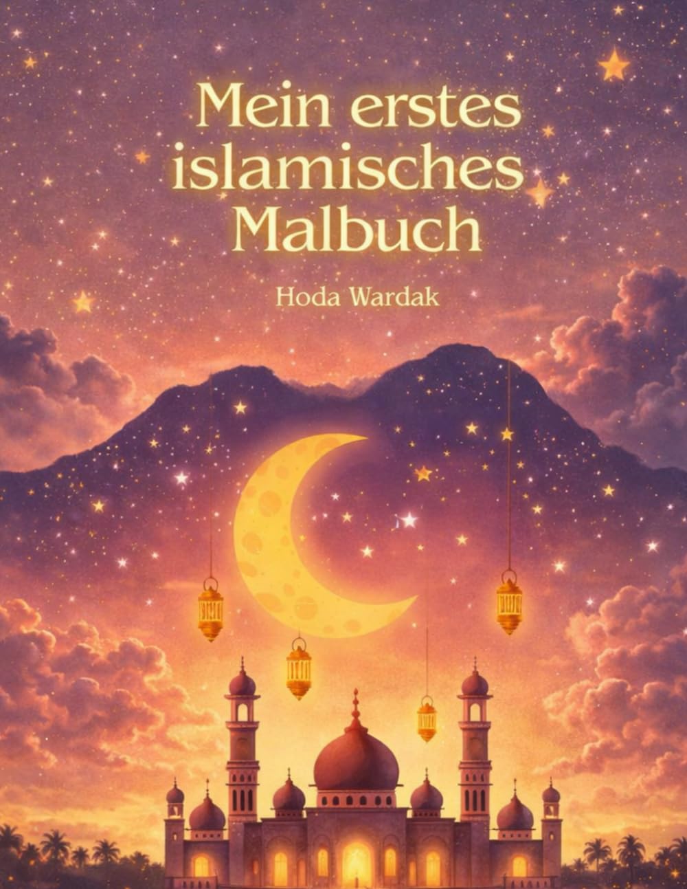 Mein erstes islamisches Malbuch: Mit Aliyah und Yusuf den Islam entdecken – spielerisch, liebevoll und kindgerecht