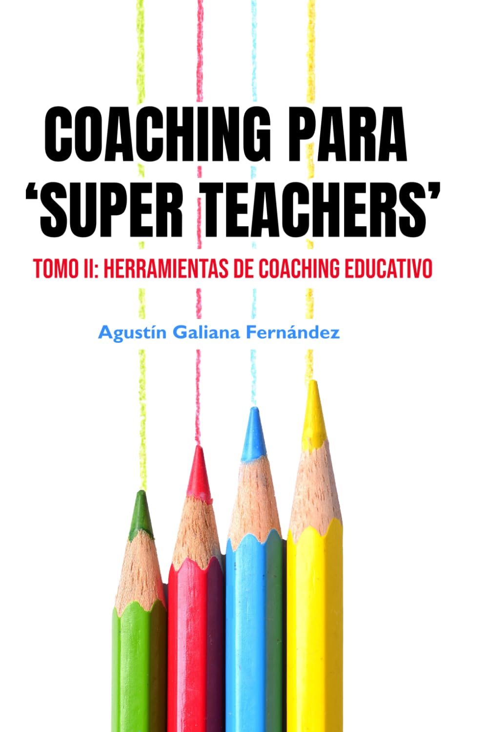 Coaching para "Super Teachers": Tomo II: Herramientas de Coaching Educativo