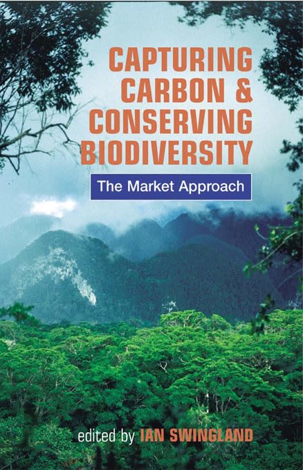 Capturing Carbon and Conserving Biodiversity: The Market Approach      1st Edition, Kindle Edition