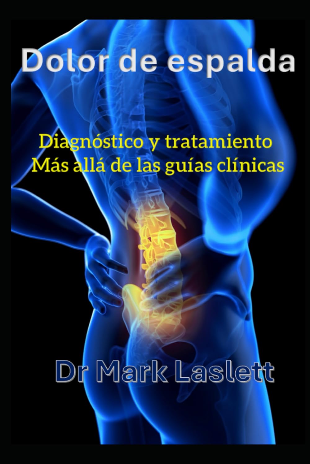 DOLOR DE ESPALDA: Diagnóstico y tratamiento Más allá de las guías clínicas (Low Back Pain)
