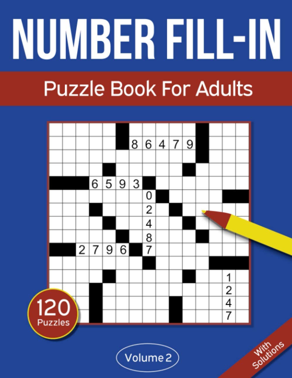 Number Fill In Puzzle Book For Adults: 120 Number Fill-In Puzzles With 9000+ Numbers For Adults & Seniors - Volume 2 (Number Fill In Puzzle Books For Adults) Paperback – 28 July 2020