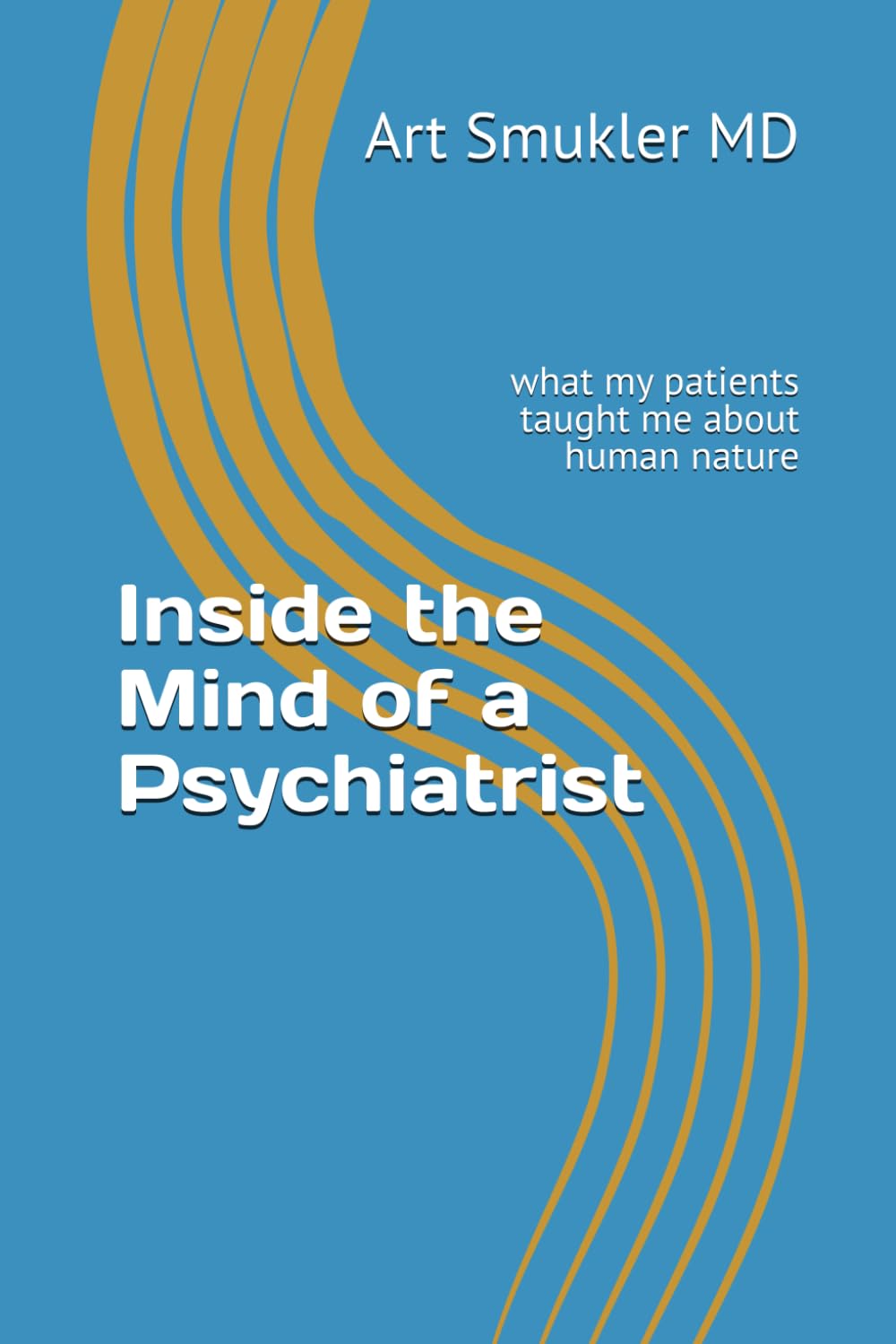 Inside the Mind of a Psychiatrist: And... how to enter your own mind
