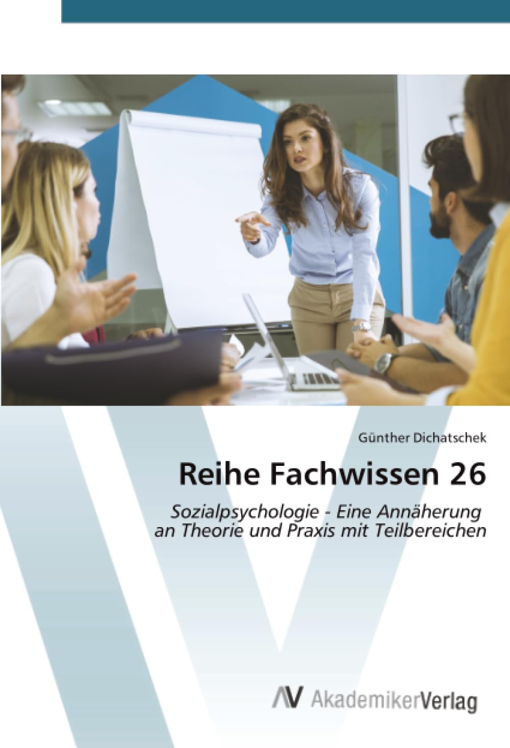 Reihe Fachwissen 26: Sozialpsychologie - Eine Annäherung an Theorie und Praxis mit Teilbereichen