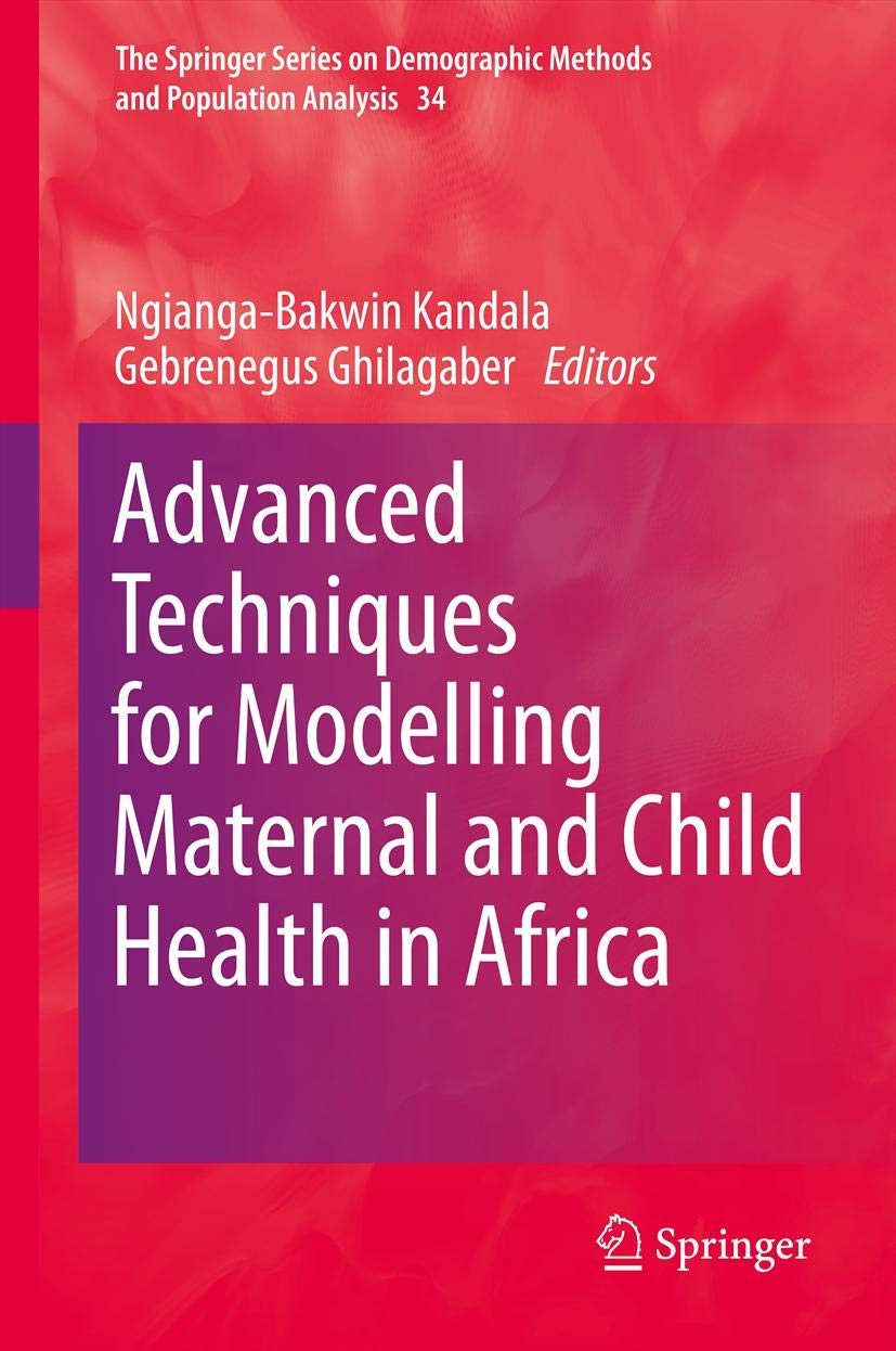Advanced Techniques for Modelling Maternal and Child Health in Africa (The Springer Series on Demographic Methods and Population Analysis, 34)