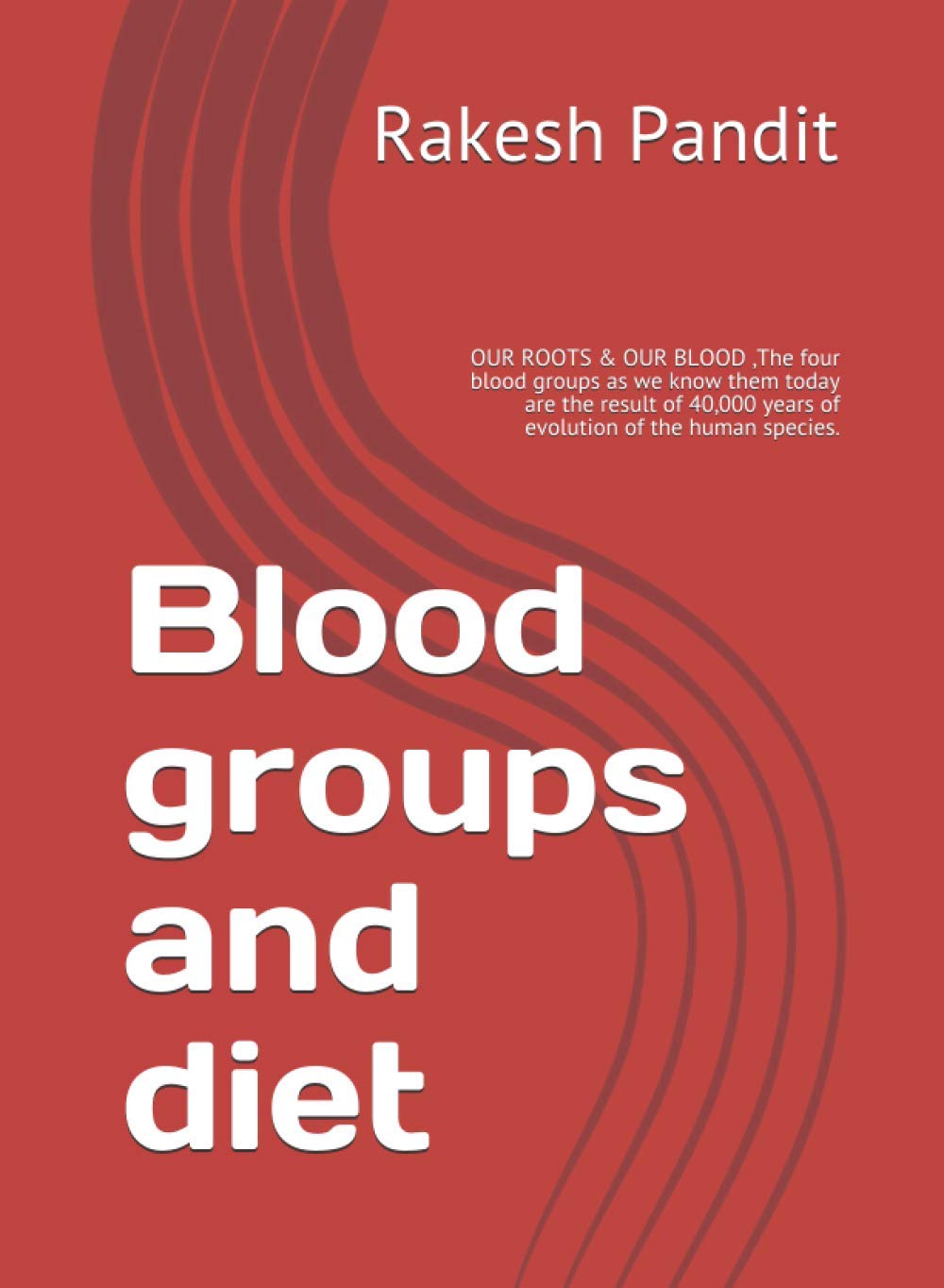 Blood groups and diet: OUR ROOTS & OUR BLOOD ,The four blood groups as we know them today are the result of 40,000 years of evolution of the human species.