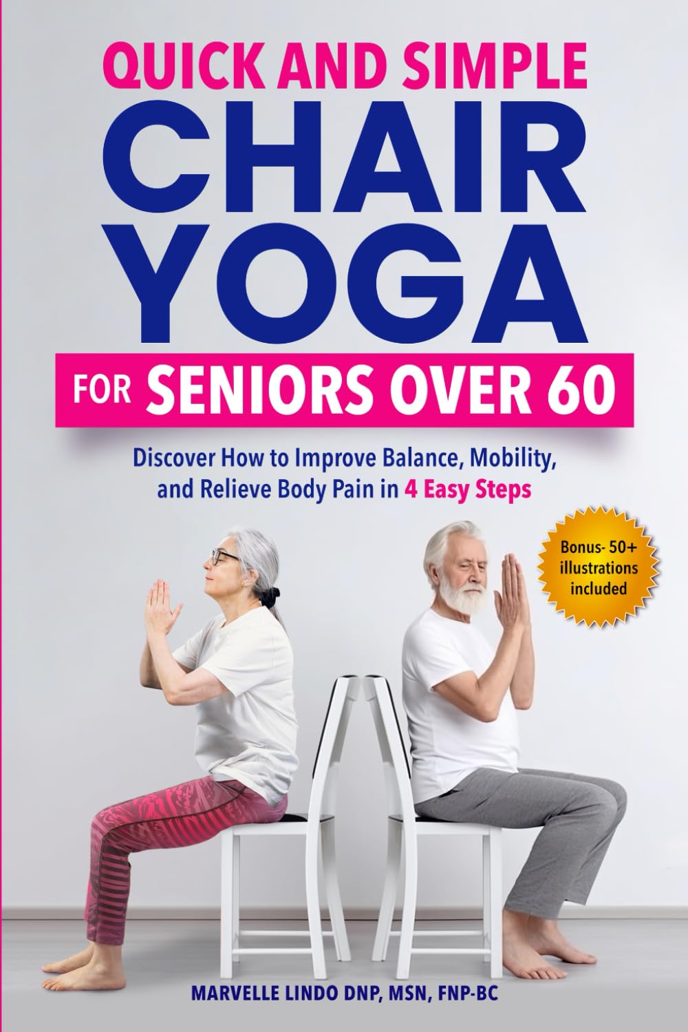 Quick and Simple Chair Yoga for Seniors over 60: Discover How to Improve Balance, Mobility and Relieve Body Pain in 4 Easy Steps
