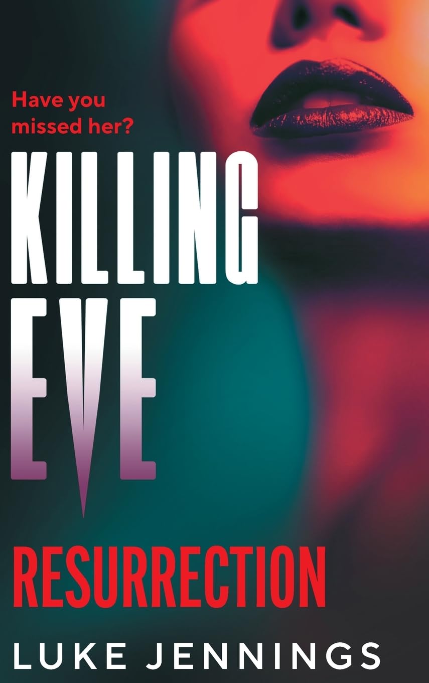 Killing Eve: Resurrection: A BRAND NEW obsessive, epic game of cat and mouse from Luke Jennings, author of the TV sensation KILLING EVE