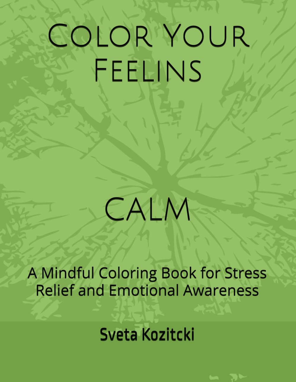 Color Your Feelings: Calm: A Mindful Coloring Book for Stress Relief and Emotional Awareness
