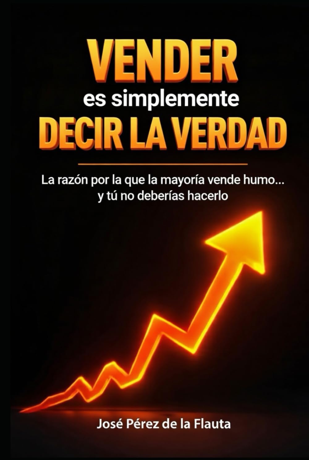 VENDER ES SIMPLEMENTE DECIR LA VERDAD (Colección Ventas Brutales)