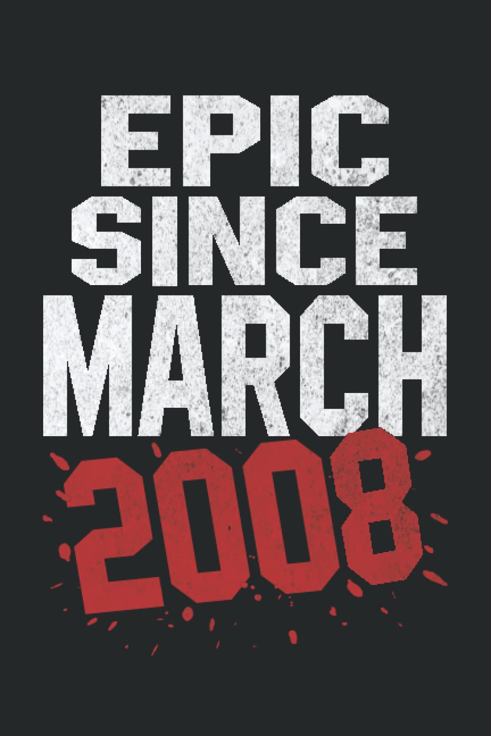 Epic Since March 2008: Birthday Gift Idea for Girls and Boys Who Were Born in March 2008 / Lined Notebook