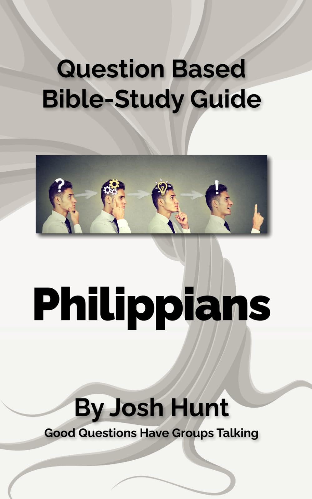 Question Based Bible-Study Guide - Philippians: Good Questions Have Groups Talking