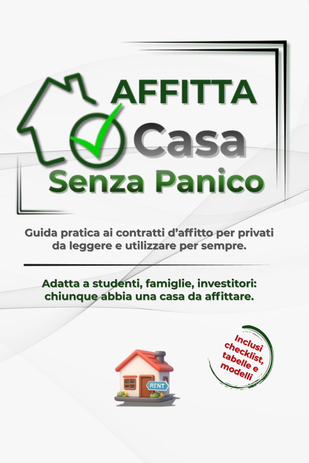 Affitta Casa Senza Panico: Guida pratica ai contratti d’affitto per privati da leggere e utilizzare per sempre.