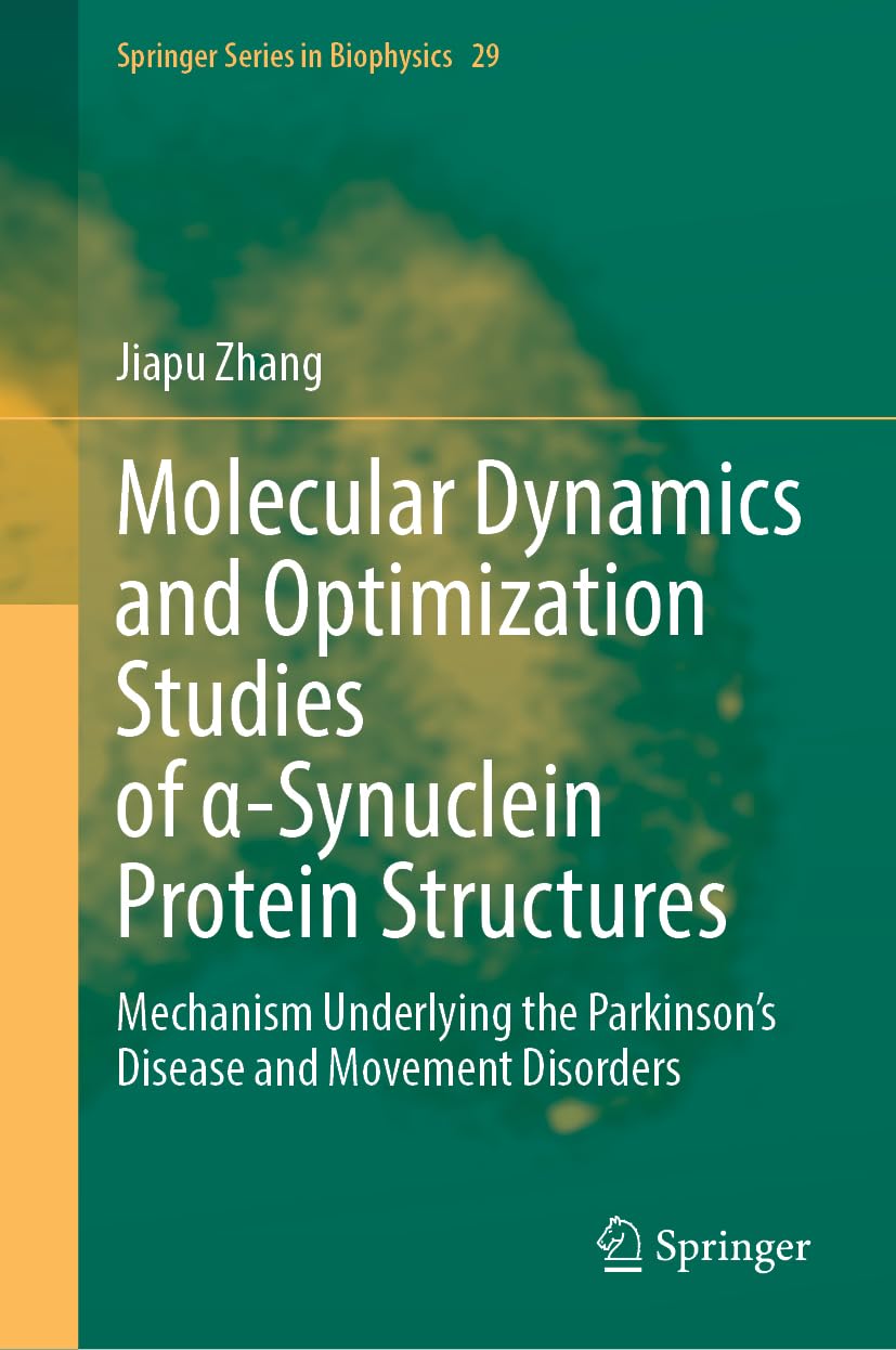 Molecular Dynamics and Optimization Studies of α-Synuclein Protein Structures: Mechanism Underlying the Parkinson’s Disease and Movement Disorders (Springer Series in Biophysics, 29)