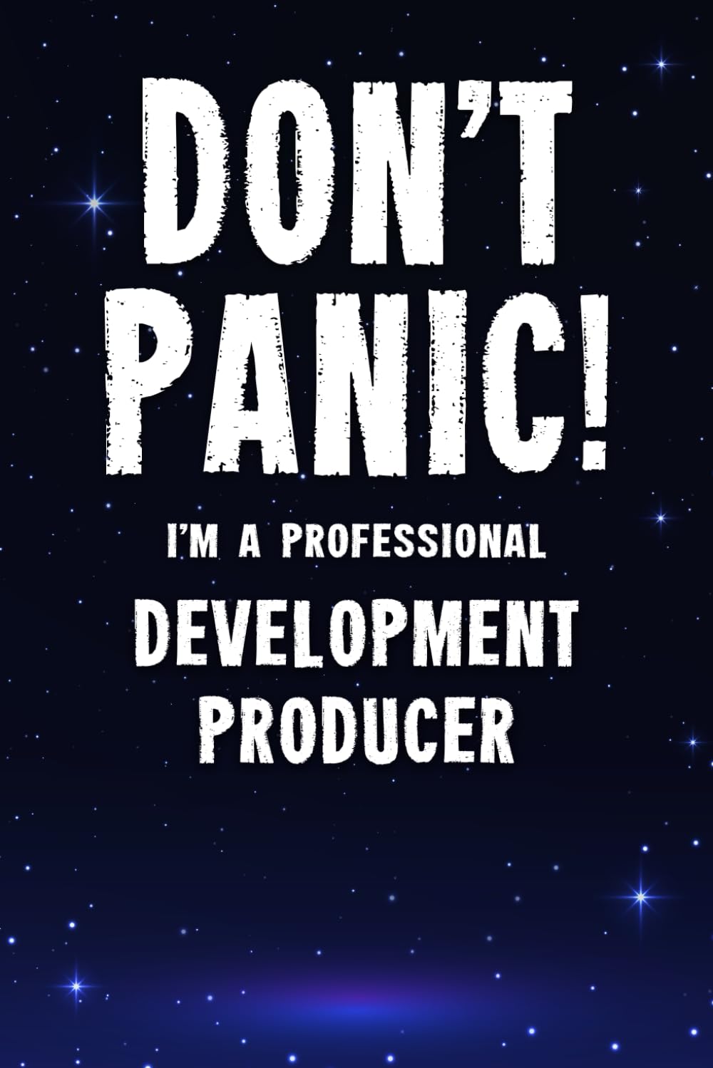 Don't Panic! I'm A Professional Development Producer: Customized 100 Page Lined Notebook Journal Gift For A Busy Development Producer : Far Better Than A Throw Away Greeting Card.