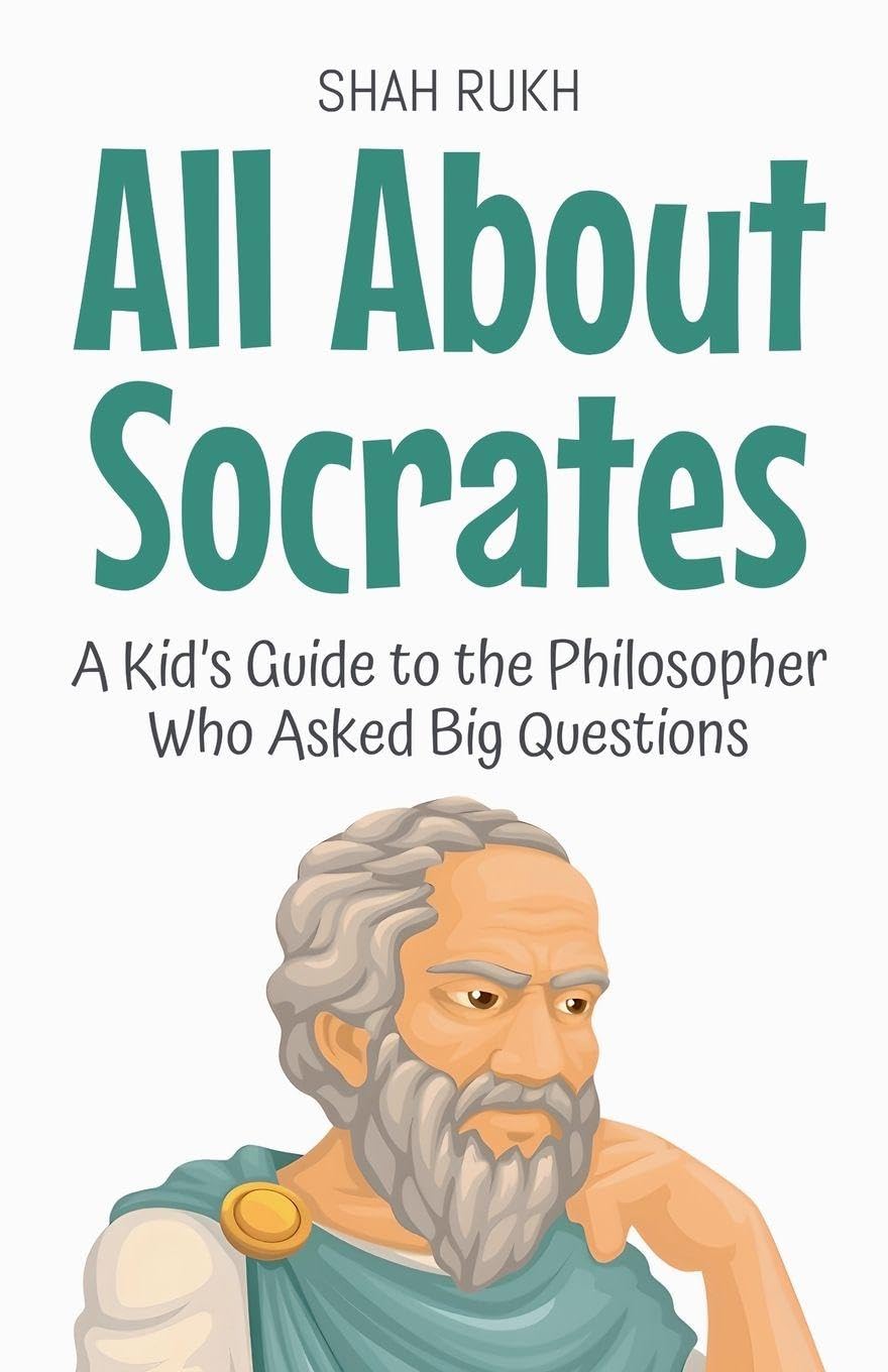 All About Socrates: A Kid's Guide to the Philosopher Who Asked Big Questions: 66 (Knowledge Books for Kids)