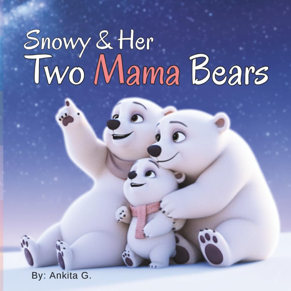 Snowy & her Two Mama Bears: LGBTQ Family Picture Books for Kids | Storybook of Two Mama Bears | Diverse Family | Two Moms | Early Readers