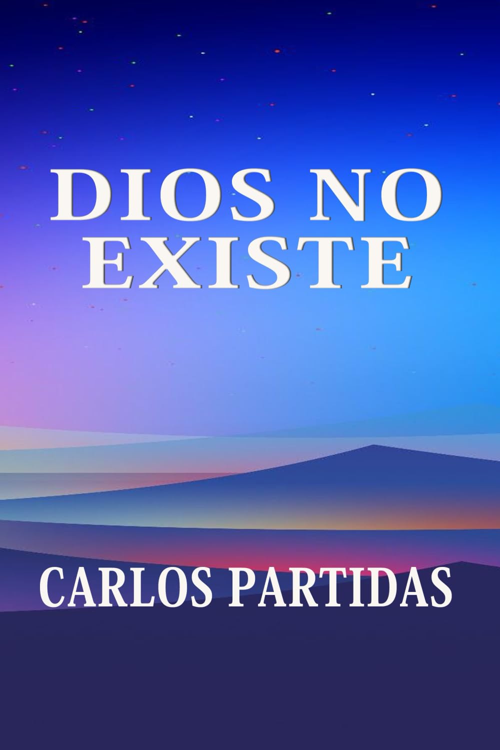 DIOS NO EXISTE: DIOS FUE CREADO