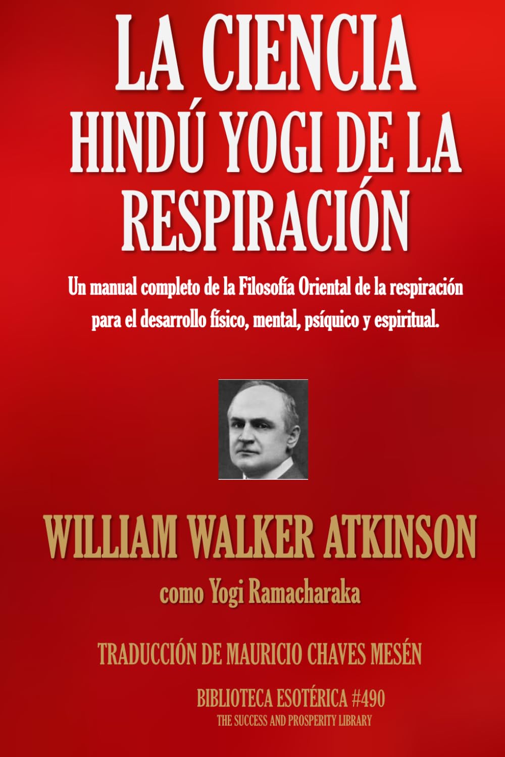 LA CIENCIA HINDÚ YOGI DE LA RESPIRACIÓN: Un manual completo de la Filosofía Oriental de la respiración para el desarrollo físico, mental, psíquico y espiritual.
