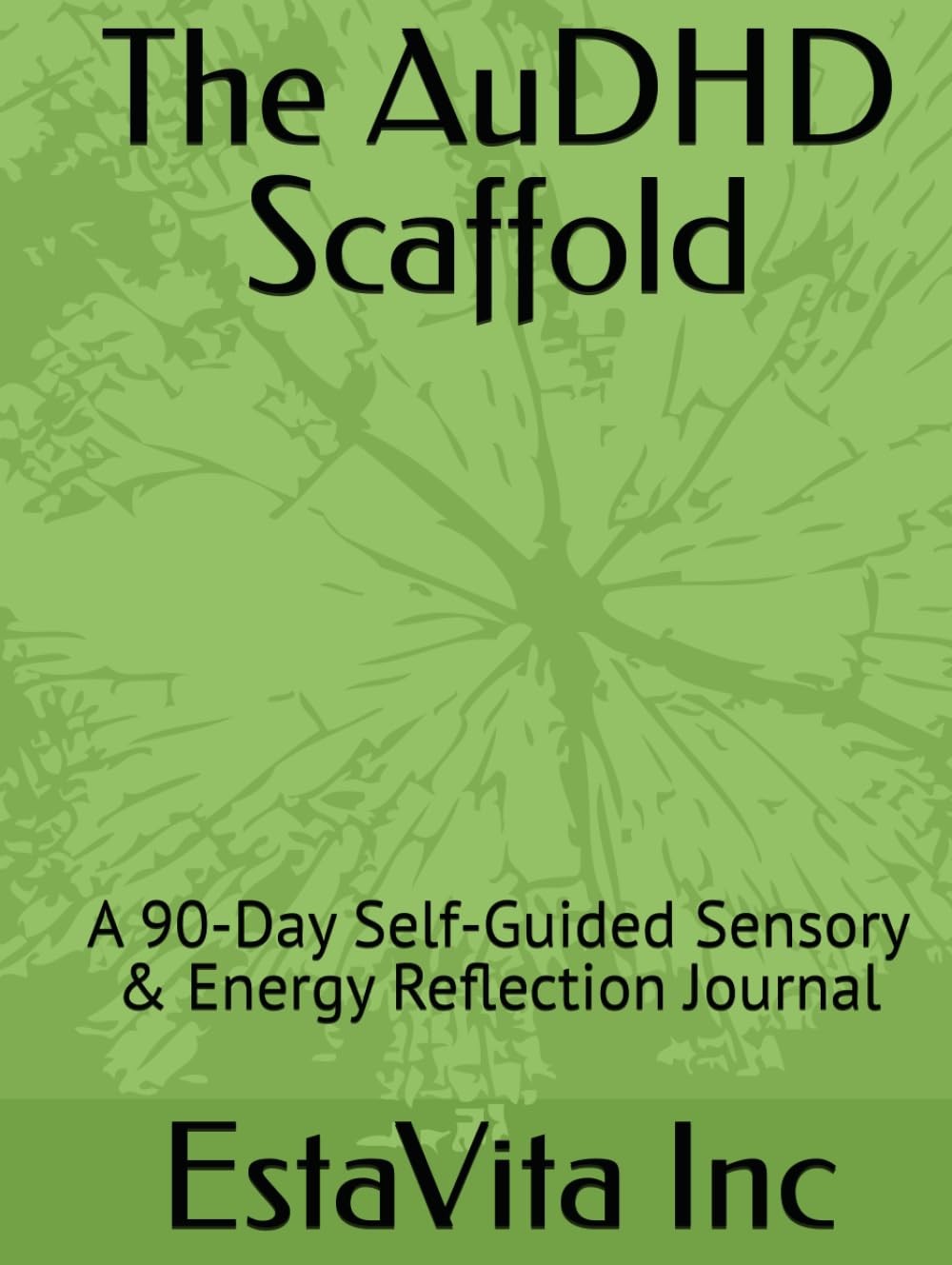 The AuDHD Scaffold: A 90-Day Self-Guided Sensory & Energy Reflection Journal (The AuDHD Scaffold Series)      Hardcover – February 18, 2026